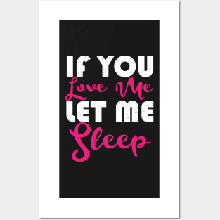 If You Love Me Let Me Sleep Posters and Art